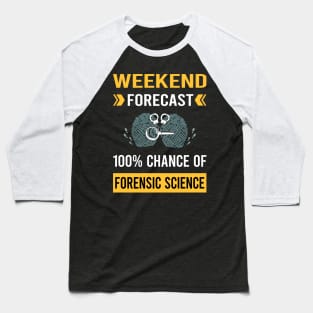 Weekend Forecast Forensic Science Forensics Baseball T-Shirt